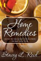 Home Remedies: How to Become Your Own Home Doctor 1631871625 Book Cover