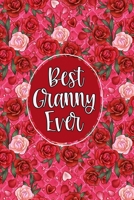 Best Granny Ever: Journal, Notebook, Sketchbook or Diary - Pretty Hearts & Roses For Grandma - Vol. 1 1660257891 Book Cover