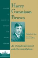 Harry Gunnison Brown: An Orthodox Economist and His Contributions 1405111569 Book Cover