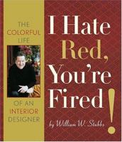 I Hate Red, You're Fired!: The Colorful Life of an Interior Designer 0810955776 Book Cover