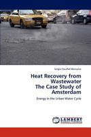 Heat Recovery from Wastewater the Case Study of Amsterdam 3848416441 Book Cover