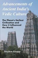 Advancements of Ancient India's Vedic Culture: The Planet's Earliest Civilization and How it Influenced the World 1477607897 Book Cover