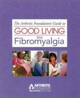 The Arthritis Foundation's Guide to Good Living With Fibromyalgia 0912423269 Book Cover