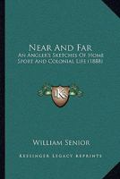 Near and Far: An Angler's Sketches of Home Sport and Colonial Life 1016313551 Book Cover