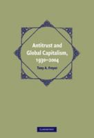 Antitrust and Global Capitalism, 1930-2004 0521747279 Book Cover