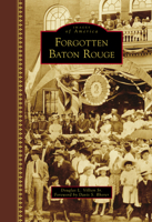 Forgotten Baton Rouge 1467114774 Book Cover