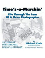 Time's-A-Marchin': Life Through the Lens of a News Photographer 1479752495 Book Cover