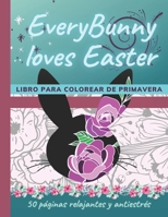 EveryBunny Loves Easter / Libro para Colorear de Primavera: 50 páginas relajantes y antiestrés B08WS97ZY8 Book Cover