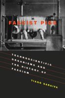 Fascist Pigs : Technoscientific Organisms and the History of Fascism 0262536153 Book Cover