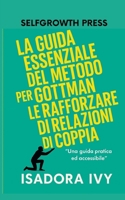 La Guida Essenziale del Metodo Gottman per Rafforzare le Relazioni di Coppia (Italian Edition) B0DYVL8BYH Book Cover