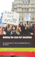 Making the Case for Socialism: An Examination of the Accomplishments of Socialism 1661973884 Book Cover