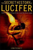 The Secret History of Lucifer. The Ancient Path to Knowledge and the Real Da Vinci Code 0786717610 Book Cover