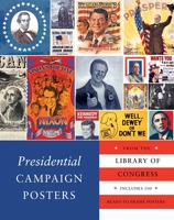 Presidential Campaign Posters: Two Hundred Years of Election Art 1594745544 Book Cover