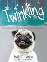 Twinkling: A Rescued Pug Dog's Self-Learned Guide on How to Become a Star 1480869570 Book Cover