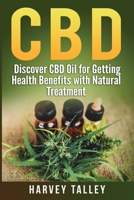 CBD: Discover CBD Oil for Getting Health Benefits with Natural Treatment 1074905555 Book Cover