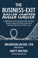 The Business-Exit Roller Coaster: Confidential Conversations with Business Owners About the Most Important Financial Decision of Their Lives B0GPD13KCD Book Cover