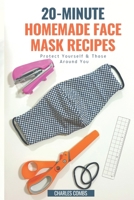 20-Minute Homemade Face Mask Recipes: Protect Yourself & Those Around You B087617MD5 Book Cover