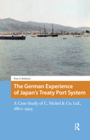 German Experience of Japan's Treaty Port System : A Case Study of C. Nickel and Co. Ltd. , 1860-1923 9048560551 Book Cover