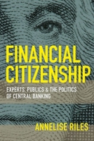 Financial Citizenship: Experts, Publics, and the Politics of Central Banking 1501732722 Book Cover