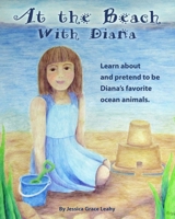 At the Beach with Diana: Imagine Being 12 Ocean Animals 1725905361 Book Cover