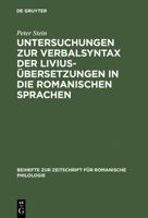 Untersuchungen Zur Verbalsyntax Der Livius Bersetzungen in Die Romanischen Sprachen: Ein Versuch Zur Anwendung Quantitativer Methoden in Der Historisc 3484522879 Book Cover