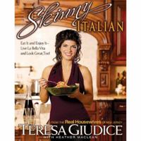Skinny Italian: Eat It and Enjoy It – Live La Bella Vita and Look Great, Too!