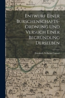 Entwurf einer Burschenschafts-Ordnung und Versuch einer Begründung Derselben 1017621756 Book Cover