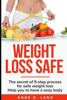 Weight Loss Safe: The Secret of 5-Step Process for Safe Weight Loss 1091537577 Book Cover