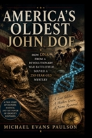 America's Oldest John Doe: How DNA from a Revolutionary War Battlefield Solved a 250-Year-Old Mystery B0H9ZP8X3T Book Cover