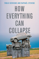 How Everything Can Collapse: A Manual for Our Times 150954139X Book Cover