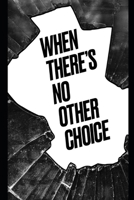 WHEN THERE’S NO OTHER CHOICE B0FDVGV7K3 Book Cover
