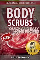 Body Scrubs: Aromatherapy Recipes for Quick and Easy Essential Oil Scrubs 153047065X Book Cover