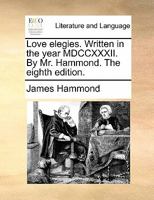 Love Elegies, Written in the Year 1732 [By J. Hammond] 134796651X Book Cover
