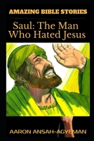 Amazing Bible Stories: Saul: The Man Who Hated Jesus 1708218882 Book Cover