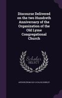 Discourse Delivered on the two Hundreth Anniversary of the Organization of the Old Lyme Congregational Church 1359616268 Book Cover