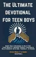The Ultimate Devotional for Teen Boys : Short Daily Reading to Help Find Your Identity, Manage Stress, & Navigate Relationships with God, Yourself, & Others (Even When It's Hard) 1967850054 Book Cover