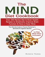 The Mind Diet Cookbook: Over 200 Mental Diet & Brain Health Recipes to Drastically Improve Brain Function & Have a Clear Mind. 1722081155 Book Cover