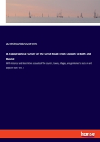 A Topographical Survey of the Great Road From London to Bath and Bristol: With historical and descriptive accounts of the country, towns, villages, ... and adjacent to it - Vol. 2 3348043069 Book Cover