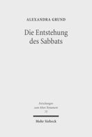 Die Entstehung Des Sabbats: Seine Bedeutung Fur Israels Zeitkonzept Und Erinnerungskultur 3161502213 Book Cover