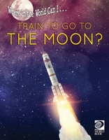 Where in the World Can I … Train to Go to the Moon? 0716652684 Book Cover