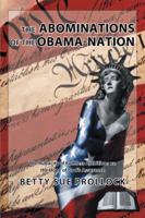 The Abominations of the Obama-Nation: The Audacity of Ruthless Ambitions vs. the Hope of God’s Assurance 1491733918 Book Cover