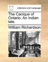 The Cacique of Ontario. An Indian tale. 117059560X Book Cover
