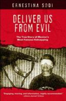 Deliver Us from Evil: The True Story of Mexico's Most Famous Kidnapping 1597775827 Book Cover