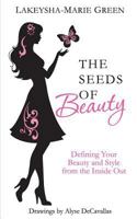 The Seeds of Beauty: Defining Your Beauty and Style from the Inside Out 1484115937 Book Cover