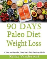 90days Paleo Diet Weight Loss: A Food and Exercise Diary Track and Plan Your Meals (Food Planner / Diary / Log / Journal / Calendar) 1726177289 Book Cover