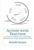 Action With Traction: A User's Guide For Getting Results In Your Organization 1442109300 Book Cover