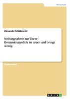 Stellungnahme zur These - Konjunkturpolitik ist teuer und bringt wenig 3656013802 Book Cover