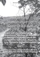 Sagenhafte Wanderungen im Saale-Orla-Raum: Sagen und alte Geschichten, Altertümer, Kirchen, Schlösser, Archäologische Fundstätten, Alteuropäische ... mit Neustadt an der Orla, 3746030161 Book Cover