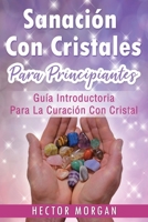 Sanaci�n Con cristales: Gu�a introductoria para la curaci�n con cristal(Libro En Espa�ol/ Crystal Healing Spanish Book Version) 1696052513 Book Cover