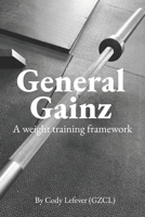 General Gainz: A Weight Training Framework 1735120251 Book Cover